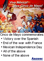 Cinco De Mayo celebrates the victory of the Mexican militia over the French army at The Battle of Puebla in 1862. But, the French then sent 30,000 more troops and won the war.